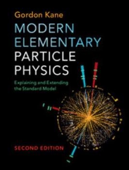 Hardcover Modern Elementary Particle Physics: Explaining and Extending the Standard Model Book