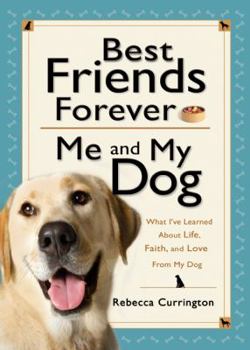 Hardcover Best Friends Forever: Me and My Dog: What I've Learned about Life, Love, and Faith from My Dog Book