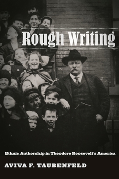 Hardcover Rough Writing: Ethnic Authorship in Theodore Rooseveltas America Book