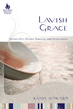 Paperback Lavish Grace: Poured Out, Poured Through, and Overflowing Book