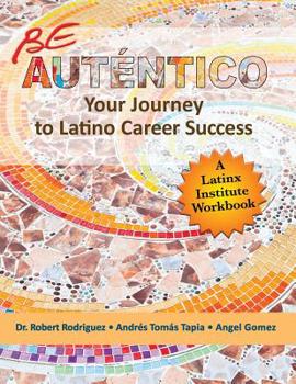 Paperback Be Autentico: Your Journey to Latino Career Success Book