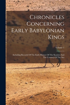 Paperback Chronicles Concerning Early Babylonian Kings: Including Records Of The Early History Of The Kassites And The Country Of The Sea; Volume 1 Book