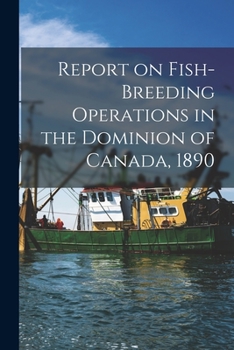 Paperback Report on Fish-breeding Operations in the Dominion of Canada, 1890 [microform] Book