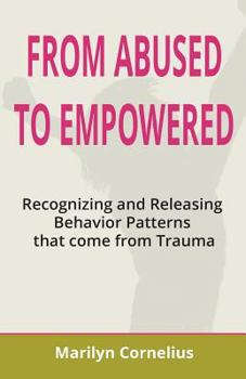 Paperback From Abused to Empowered: Recognizing and Releasing Behavior Patterns that come from Trauma Book