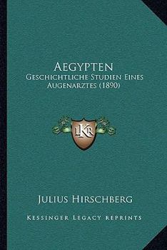 Paperback Aegypten: Geschichtliche Studien Eines Augenarztes (1890) [German] Book