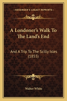 Paperback A Londoner's Walk To The Land's End: And A Trip To The Scilly Isles (1855) Book