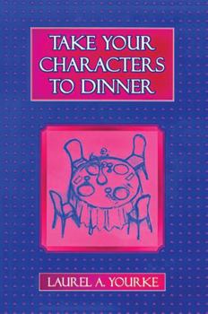 Paperback Take Your Characters to Dinner: Creating the Illusion of Reality in Fiction (A Creative Writing Course) Book