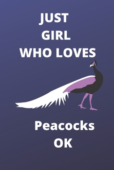 just girl who loves peacocks OK notebook: 120 Blank Lined Pages - 6" x 9" Notebook With Funny peacocks Print On The Cover. Cute Gift Idea For peacocks ... your ideas, perfect gift for peacocks Fans