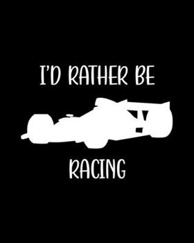 Paperback I'd Rather Be Racing: Car Racing Gift for People Who Love to Race Cars - Funny Saying on Black and White Cover Design - Blank Lined Journal Book