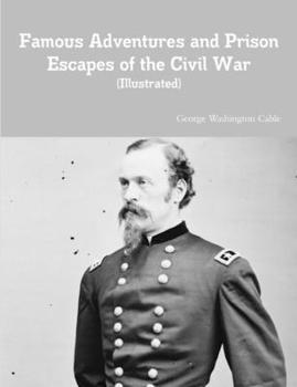 Famous Adventures and Prison Escapes of the Civil War