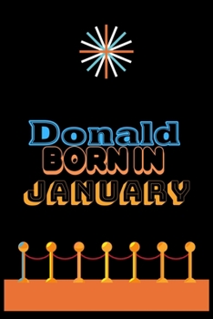 Paperback Donald Born In January: An Appreciation Gift - Gift for Men/Boys, Unique Present (Personalised Name Notebook For Men/Boys) Book