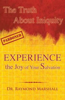 Paperback The Truth About Iniquity: Experience the Joy of Your Salvation Book