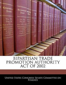 Paperback Bipartisan Trade Promotion Authority Act of 2002 Book