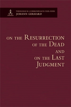 Hardcover On the Resurrection of the Dead and on the Last Judgement: Theological Commonplace Book