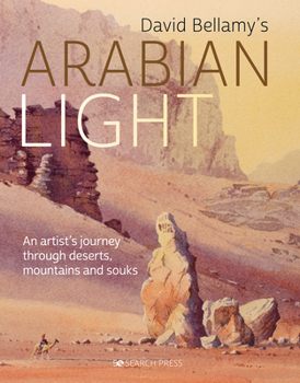 Hardcover David Bellamy's Arabian Light: An Artists Journey Through Deserts, Mountains and Souks Book