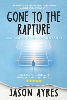 Gone to the Rapture (The Time Bubble) - Book #14 of the Time Bubble