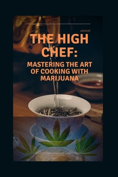 Paperback The High Chef: Mastering the art of cooking with marijuana Book