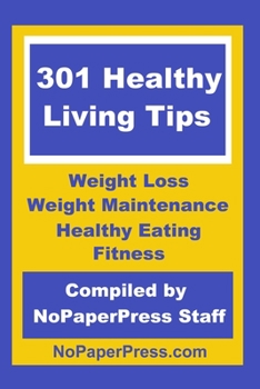 301 Healthy Living Tips : Weight Loss, Weight Maintenance, Healthy Eating and Fitness Tips