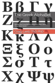 Paperback The Greek AlphaBet: Master the Essential 24 Letters to Learn New Testament Greek Book