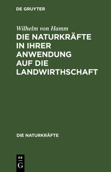 Die Naturkräfte in ihrer Anwendung auf die Landwirthschaft (German Edition)