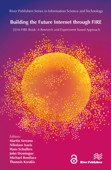 Hardcover Building the Future Internet through FIRE: 2016 FIRE Book: a Research and Experimentation based Approach Book