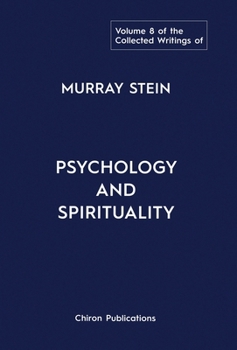 Hardcover The Collected Writings of Murray Stein: Volume 8: Psychology and Spirituality Book