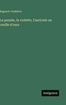 Hardcover La pensée, la violette, l'auricule ou oreille d'ours [French] Book