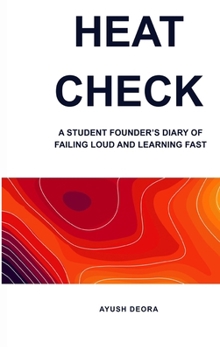 Hardcover Heat Check: A Student Founder's Diary of Failing Loud and Learning Fast Book