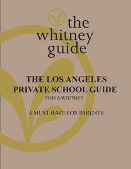 The Whitney Guide: the Los Angeles Private School Guide: the Los Angeles