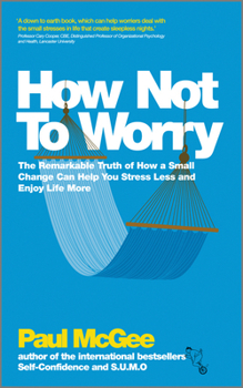 Paperback How Not to Worry: The Remarkable Truth of How a Small Change Can Help You Stress Less and Enjoy Life More Book