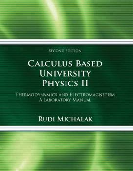 Spiral-bound Calculus Based University Physics II Thermodynamics and Electromagnetism: A Laboratory Manual Book