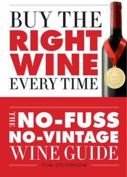 Paperback Buy the Right Wine Every Time: The No-Fuss, No-Vintage Wine Guide Book