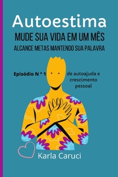 Paperback Autoestima, mude sua vida em um mês: Alcance metas mantendo sua palavra. Episódio N ° 1 de autoajuda e crescimento pessoal. [Portuguese] Book