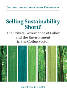 Paperback Selling Sustainability Short?: The Private Governance of Labor and the Environment in the Coffee Sector Book