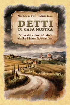 Paperback Detti di casa nostra: Proverbi e modi di dire dalla Piana fiorentina [Italian] Book