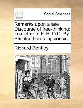 Paperback Remarks Upon a Late Discourse of Free-Thinking: In a Letter to F. H. D.D. by Phileleutherus Lipsiensis. Book