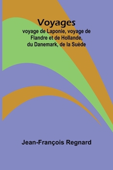 Paperback Voyages; voyage de Laponie, voyage de Flandre et de Hollande, du Danemark, de la Suède [French] Book