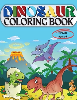 Paperback Dinosaur Coloring Book for Kids Ages 4-8: Coloring Book for Kids: Ages - 1-3 2-4 4-8 First of the Coloring Books for Boys Girls Great Gift for Little Book