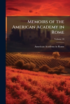 Memoirs of the American Academy in Rome Volume 18 - Book #18 of the Memoirs of the American Academy in Rome