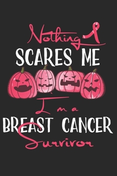 Nothing scares me I`m a breast cancer suvivor: A5 Dot grid softcover notebook / journal / planer / diary gift for breast cancer awareness survivor halloween pumpkin