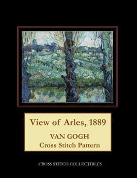 Paperback View of Arles, 1889: Van Gogh Cross Stitch Pattern [Large Print] Book