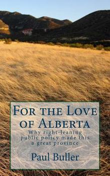 Paperback For the love of Alberta: Why right-leaning public policy made this a great province Book