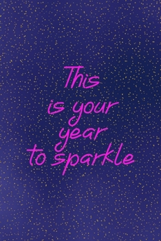 This is your year to sparkle: All Purpose 6x9 Blank Lined Notebook Journal Way Better Than A Card Trendy Unique Gift Sparkles New Year