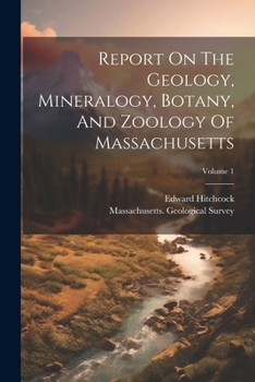 Paperback Report On The Geology, Mineralogy, Botany, And Zoology Of Massachusetts; Volume 1 Book