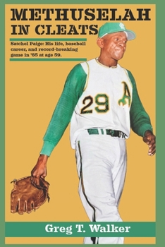 Paperback Methuselah in Cleats: SATCHEL PAIGE: HIS LIFE, BASEBALL CAREER, AND RECORD-BREAKING GAME IN '65 WITH THE A's AT AGE 59 Book