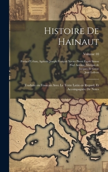 Hardcover Histoire de Hainaut: Traduite en francais avec le texte Latin en regard, et accompagnée de notes; Volume 10 [French] Book