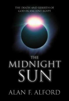 Paperback The Midnight Sun: The Death and Rebirth of God in Ancient Egypt Book