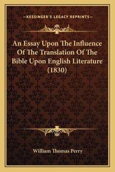 An Essay Upon the Influence of the Translation of the Bible Upon English Literature