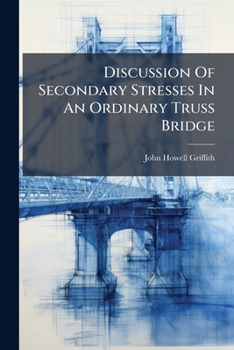 Paperback Discussion Of Secondary Stresses In An Ordinary Truss Bridge Book