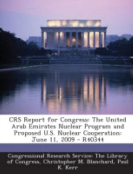 Paperback Crs Report for Congress: The United Arab Emirates Nuclear Program and Proposed U.S. Nuclear Cooperation: June 11, 2009 - R40344 Book